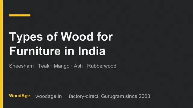 Types of Wood for Furniture in India: Sheesham, Teak, Mango, Ash, Rubberwood Compared (2026)